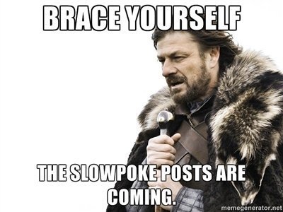 Braceyourselfslowpokeyusoslow_7d5c90_3108666_zpsn6vbyxht.JPG