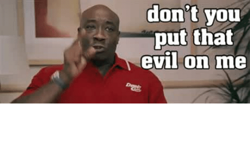 dont-you-put-that-evil-on-me-13912608.png