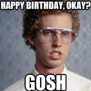 happy_birthday_okay_gosh_meme.jpg